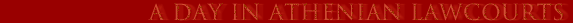 A DAY IN ATHENIAN LAWCOURTS